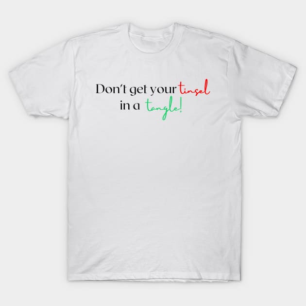 Dont get your tinsel in a tangle! T-Shirt by Nickym30